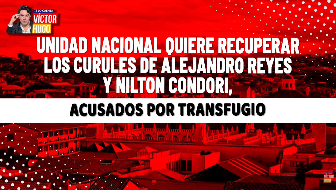 UNIDAD NACIONAL DENUNCIA TRANSFUGIO DE REYES Y CONDORI Y SOLICITA RECUPERACIÓN DE SUS CURULES
